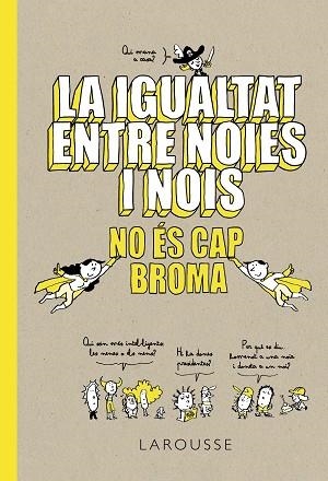 LA IGUALTAT ENTRE NOIES I NOIS NO ÉS CAP BROMA | 9788418100086 | LAROUSSE EDITORIAL