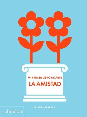 ESP MI PRIMER LIBRO DE ARTE LA AMISTAD | 9781838662684 | GOZANSKY SHANA