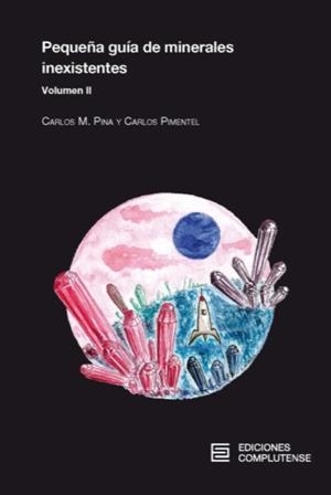 PEQUEÑA GUÍA DE MINERALES INEXISTENTES. VOLUMEN II | 9788466937269 | PINA MARTÍNEZ, CARLOS MANUEL/PIMENTEL GUERRA, CARLOS