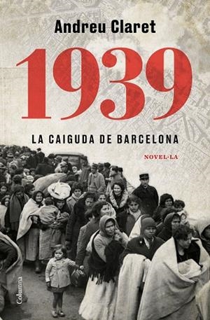 1939. LA CAIGUDA DE BARCELONA | 9788466427623 | CLARET SERRA, ANDREU