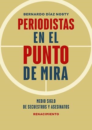 PERIODISTAS EN EL PUNTO DE MIRA | 9788418818455 | DÍAZ NOSTY, BERNARDO