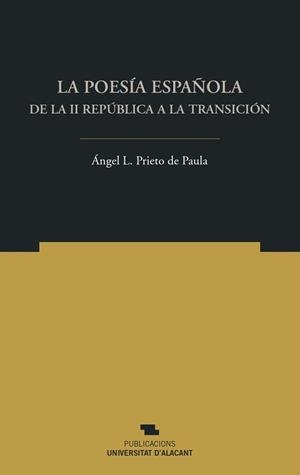 LA POESÍA ESPAÑOLA DE LA II REPÚBLICA A LA TRANSICIÓN | 9788497177467 | PRIETO DE PAULA, ÁNGEL LUIS