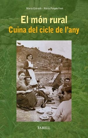 EL MÓN RURAL. CUINA DEL CICLE DE L'ANY | 9788417116477 | ESTRUCH, MARIA ; PUIGDELLIVOL, NURIA