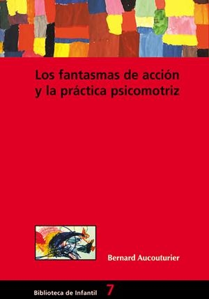 LOS FANTASMAS DE ACCIÓN Y LA PRÁCTICA PSICOMOTRIZ | 9788478273515 | AUCOUTURIER, BERNARD