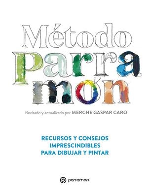 MÉTODO PARRAMÓN. RECURSOS Y CONSEJOS IMPRESCINDIBLES PARA DIBUJAR Y PINTAR | 9788434242210 | GASPAR CARO, MERCHE