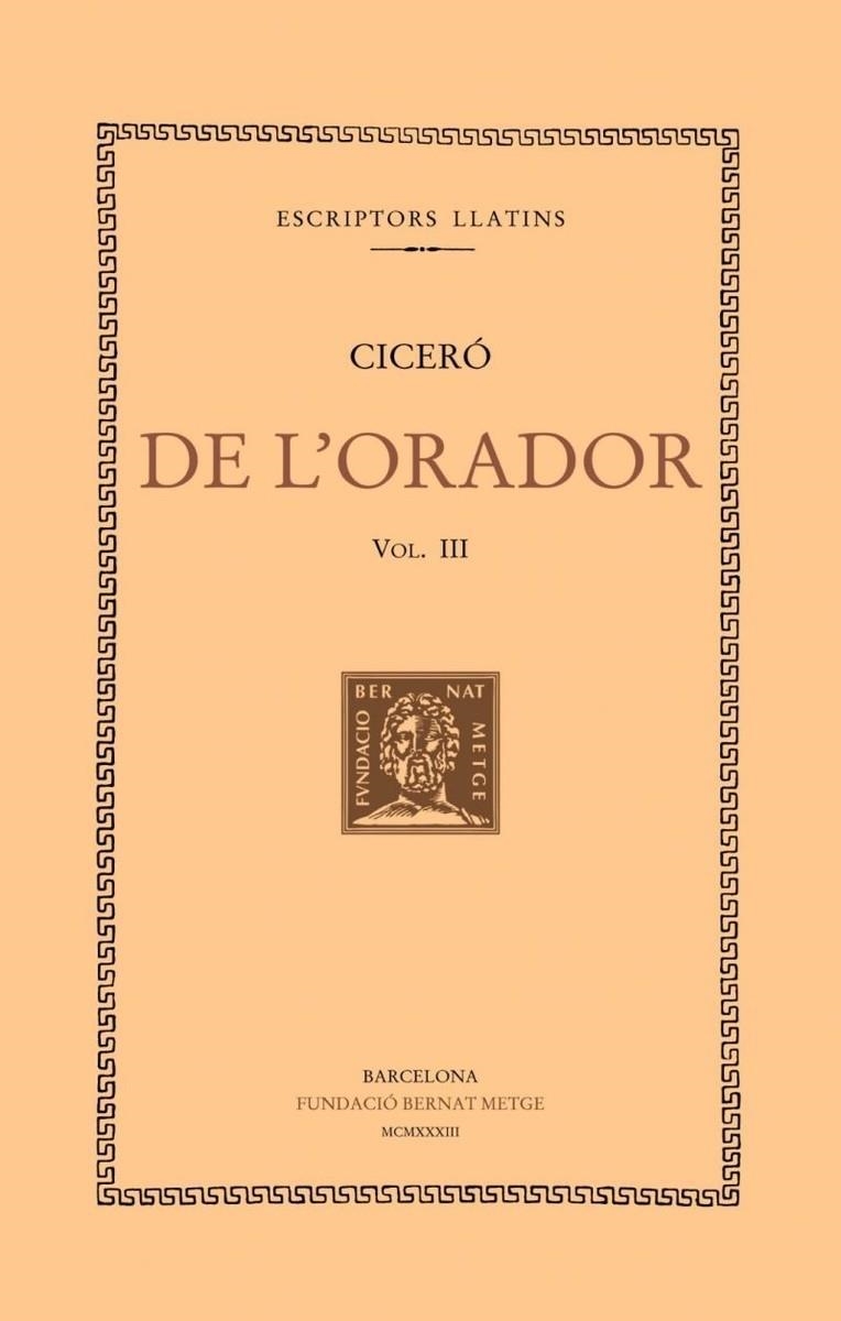DE L’ORADOR, VOL. III (LLIBRE III) | 9788498591712 | CICERÓ