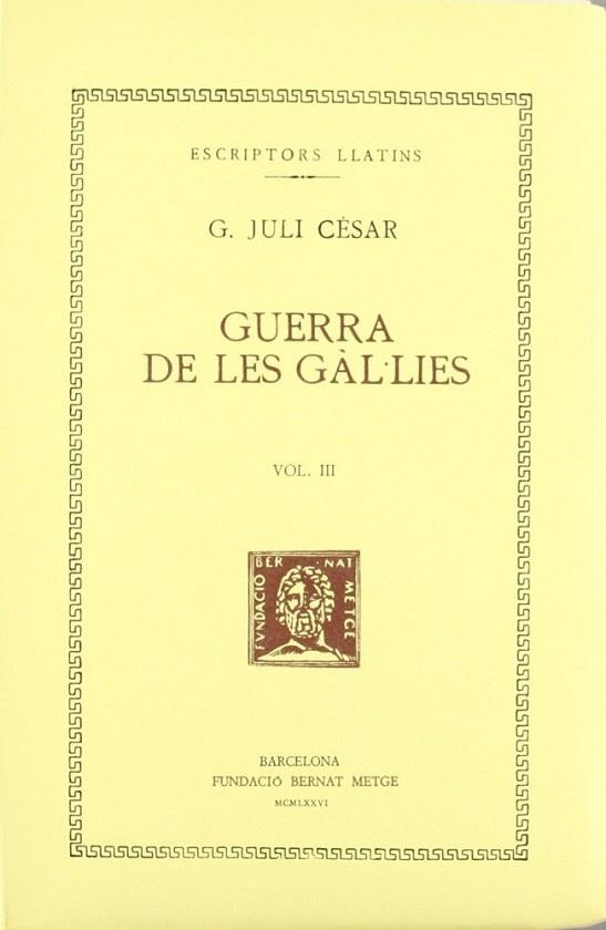 GUERRA DE LES GÀL·LIES, VOL. III I ÚLTIM (LLIBRES VII-VIII) | 9788472250208 | CÈSAR