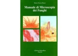 MANUALE DI MICROSCOPIA DEI FUNGHI VOL. 1 | 9999900006322 | MARIA TERESA BASSO