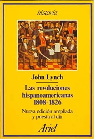 LAS REVOLUCIONES HISPANOAMERICANAS. 1808-1826. (2A MA ***) | 9999900006391 | LYNCH, JOHN