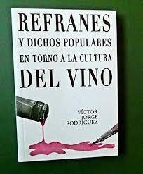 REFRANES Y DICHOS POPULARES EN TORNO A LA CULTURA DEL VINO | 9788460686255 | JORGE RODRÍGUEZ, VÍCTOR