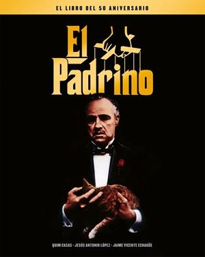 EL PADRINO. EL LIBRO DEL 50 ANIVERSARIO | 9788418181375 | CASAS, QUIM/ECHAGUE, JAIME V./LOPEZ, JESUS ANTONIO