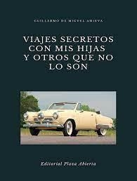 VIAJES SECRETOS CON MIS HIJAS Y OTROS QUE NO LO SON | 9788409375813 | DE MIGUEL AMIEVA, GUILLERMO