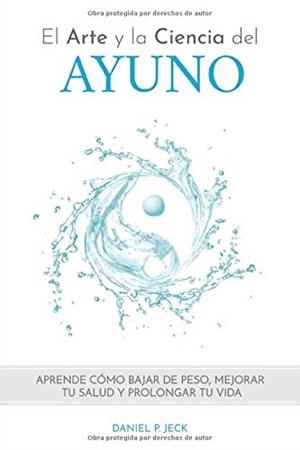 EL ARTE Y LA CIENCIA DEL AYUNO | 9781726631389 | DANIEL ALBERTO PARRA JECK