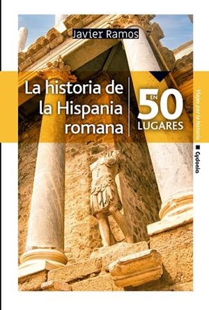 LA HISTORIA DE LA HISPANIA ROMANA EN 50 LUGARES | 9788412463026 | RAMOS DE LOS SANTOS, JAVIER