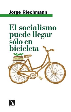 EL SOCIALISMO PUEDE LLEGAR SÓLO EN BICICLETA | 9788413524467 | RIECHMANN, JORGE