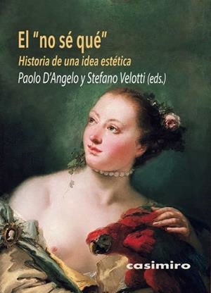 EL "NO SÉ QUÉ" - HISTORIA DE UNA IDEA ESTÉTICA | 9788417930448 | D'ANGELO, PAOLO/STEFANO, VELOTTI