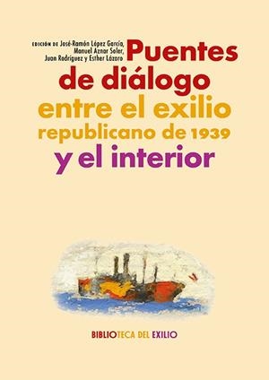PUENTES DE DIÁLOGO ENTRE EL EXILIO REPUBLICANO DE 1939 Y EL INTERIOR | 9788418818820 | VARIOS AUTORES
