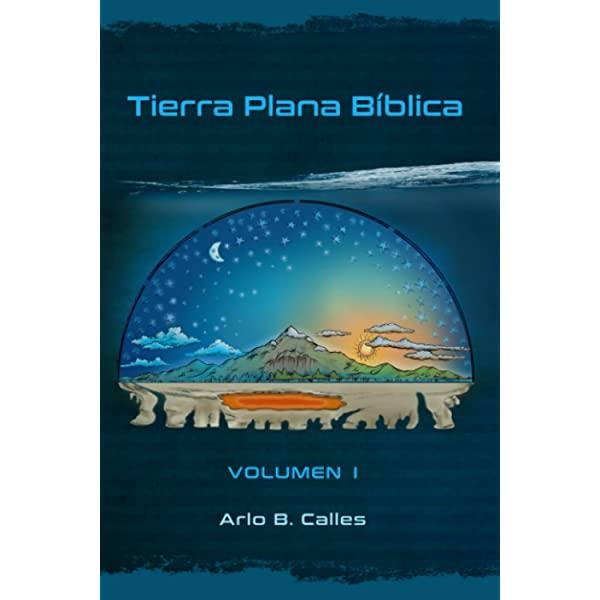 TIERRA PLANA BÍBLICA: 1 (VOLUMEN | 9798674845041 | ARLO B. CALLES
