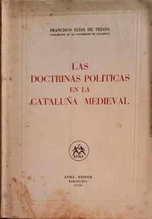 LAS DOCTRINAS POLÍTICAS EN LA CATALUÑA MEDIEVAL. **** 2A MA | 9999900007718 | FRANCISCO ELÍAS DE TEJADA.
