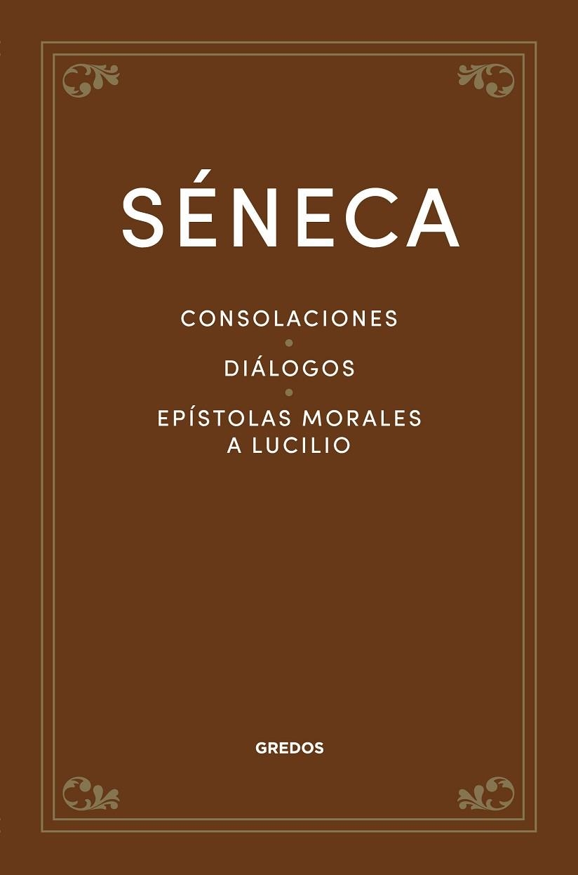 CONSOLACIONES. DIÁLOGOS. EPÍSTOLAS MORALES A LUCILIO | 9788424940317 | SÉNECA