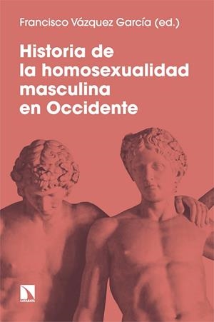 HISTORIA DE LA HOMOSEXUALIDAD MASCULINA EN OCCIDENTE | 9788413525464 | VÁZQUEZ GARCÍA, FRANCISCO