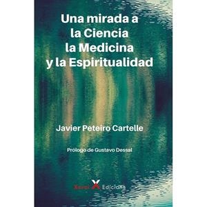 UNA MIRADA A LA CIENCIA, LA MEDICINA Y LA ESPIRITUALIDAD | 9788412593211 | PETEIRO CARTELLE, JAVIER