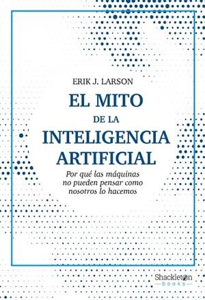 EL MITO DE LA INTELIGENCIA ARTIFICIAL | 9788413611686 | LARSON, ERIK J.