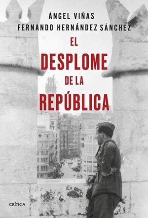 EL DESPLOME DE LA REPÚBLICA | 9788491994602 | VIÑAS, ÁNGEL/HERNÁNDEZ SÁNCHEZ, FERNANDO