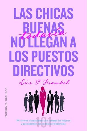 LAS CHICAS BUENAS TODAVÍA NO LLEGAN A LOS PUESTOS DIRECTIVOS | 9788491118718 | FRANKEL PH.D, LOIS P
