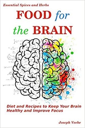 FOOD FOR THE BRAIN: DIET AND RECIPES TO KEEP YOUR BRAIN HEALTHY AND IMPROVE FOCUS: 13 (HEALTHY LIVING, WELLNESS AND PREVENTION) | 9781695822870 | JOSEPH VEEBE