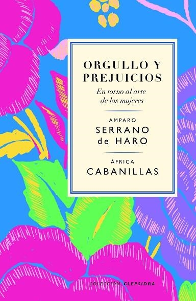 ORGULLO Y PREJUICIOS. EN TORNO AL ARTE DE LAS MUJERES | 9788419243188 | SERRANO DE HARO, AMPARO/CABANILLAS, ÁFRICA