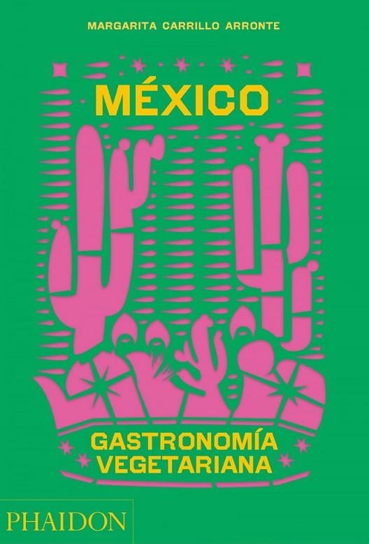 MÉXICO GASTRONOMNÍA VEGETARIANA | 9781838665777 | CARRILLO ARRONTE, MARGARITA