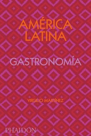 AMÉRICA LATINA GASTRONOMÍA | 9781838663544 | GILL, NICHOLAS / MARTINEZ, VIRGILIO