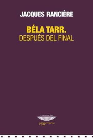 BELA TARR. DESPUÉS DEL FINAL | 9789871772650 | RANCIÈRE, JACQUES