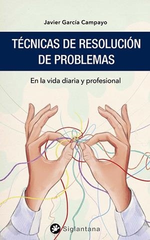 TÉCNICAS DE RESOLUCIÓN DE PROBLEMAS | 9788418556128 | GARCÍA CAMPAYO, JAVIER