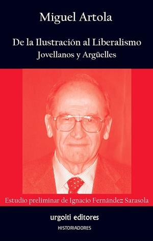 DE LA ILUSTRACIÓN AL LIBERALISMO. JOVELLANOS Y ARGÜELLES | 9788412103694 | ARTOLA GALLEGO, MIGUEL/FERNÁNDEZ SARASOLA, IGNACIO