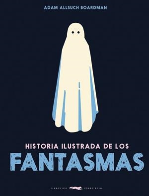 HISTORIA ILUSTRADA DE LOS FANTASMAS | 9788412570656 | ALLSUCH BOARDMAN, ADAM