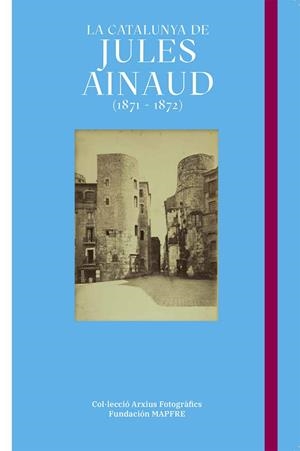 LA CATALUNYA DE JULES AINAUD (1871 - 1872) | 9788498448337 | MARTÍ BAIGET, JEP / TEIXIDOR CADENAS, CARLOS