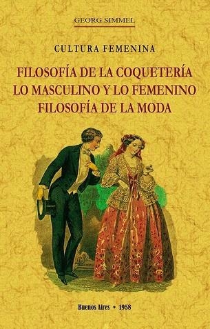 FILOSOFÍA DE LA COQUETERÍA, LO MASCULINO Y LO FEMENINO, FILOSOFÍA DE LA MODA | 9788490017647 | SIMMEL, GEORG