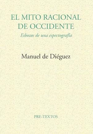 EL MITO RACIONAL DE OCCIDENTE | 9788481911596 | MANUEL DE DIÉGUEZ