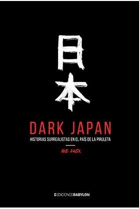 DARK JAPAN. HISTORIAS SURREALISTAS EN EL PAÍS DE LA PIRULETA | 9788416703968 | JACK, JOE