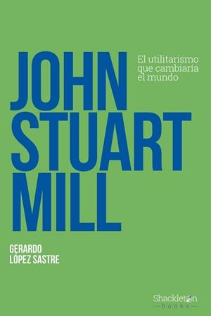 JOHN STUART MILL | 9788413612263 | LÓPEZ SASTRE, GERARDO