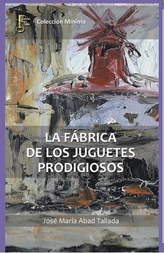 LA FÁBRICA DE LOS JUGUETES PRODIGIOSOS | 9788494369834 | ABAD TALLADA, JOSÉ MARÍA