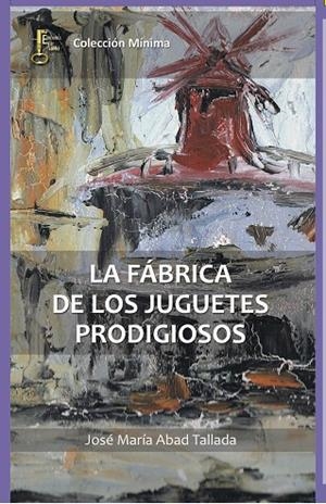 LA FÁBRICA DE LOS JUGUETES PRODIGIOSOS | 9788494369834 | ABAD TALLADA, JOSÉ MARÍA