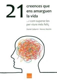 21 CREENCES QUE ENS AMARGUEN LA VIDA | 9788416680108 | GABARRÓ BERBEGAL, DANIEL