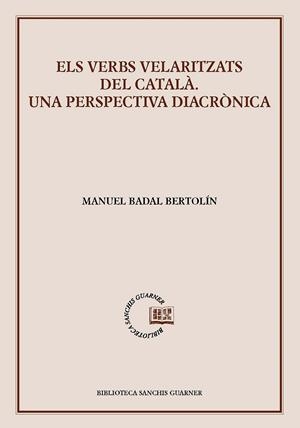 ELS VERBS VELARITZATS DEL CATALÀ | 9788491912798 | BADAL BERTOLÍN, MANUEL