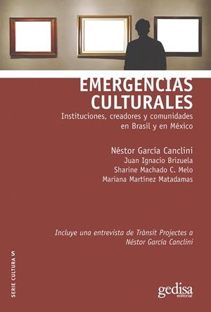EMERGENCIAS CULTURALES | 9788419406040 | GARCÍA CANCLINI, NÉSTOR/BRIZUELA, JUAN IGNACIO/MACHADO C. MELO, SHARINE/MARTÍNEZ MATADAMAS, MARIANA