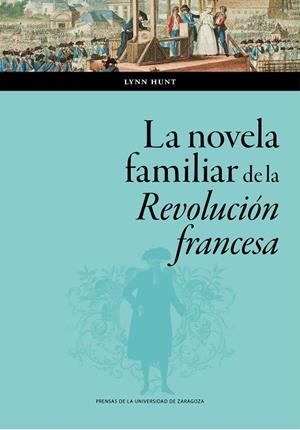LA NOVELA FAMILIAR DE LA REVOLUCIÓN FRANCESA | 9788413405872 | HUNT, LYNN AVERY