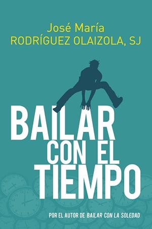 BAILAR CON EL TIEMPO | 9788429331684 | RODRÍGUEZ OLAIZOLA, JOSÉ MARÍA