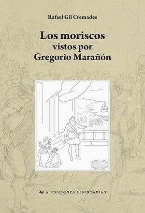 LOS MORISCOS VISTOS POR GREGORIO MARAÑÓN | 9788479547943 | GIL CREMADES, RAFAEL